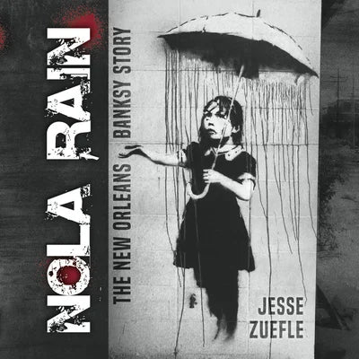 Jesse Zuefle, Nola Rain: The New Orleans Banksy Story