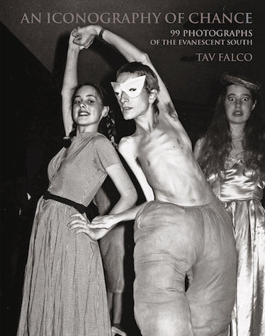 An Iconography of Chance - 99 Photographs of the Evanescent South by Tav Falco
