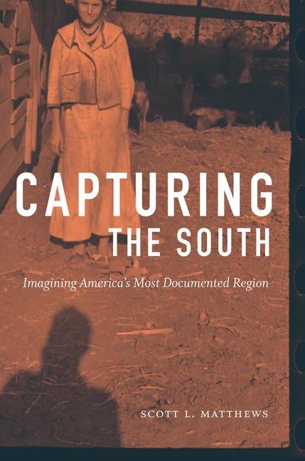Scott L. Matthews: Capturing the South, Imagining America's Most Documented Region